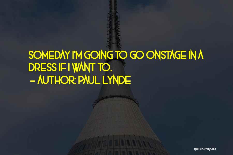 Paul Lynde Quotes: Someday I'm Going To Go Onstage In A Dress If I Want To.