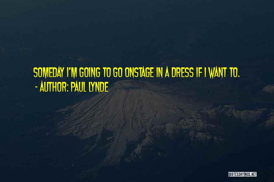 Paul Lynde Quotes: Someday I'm Going To Go Onstage In A Dress If I Want To.