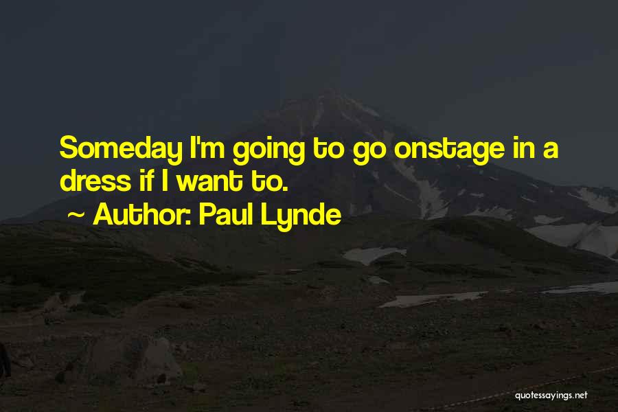 Paul Lynde Quotes: Someday I'm Going To Go Onstage In A Dress If I Want To.