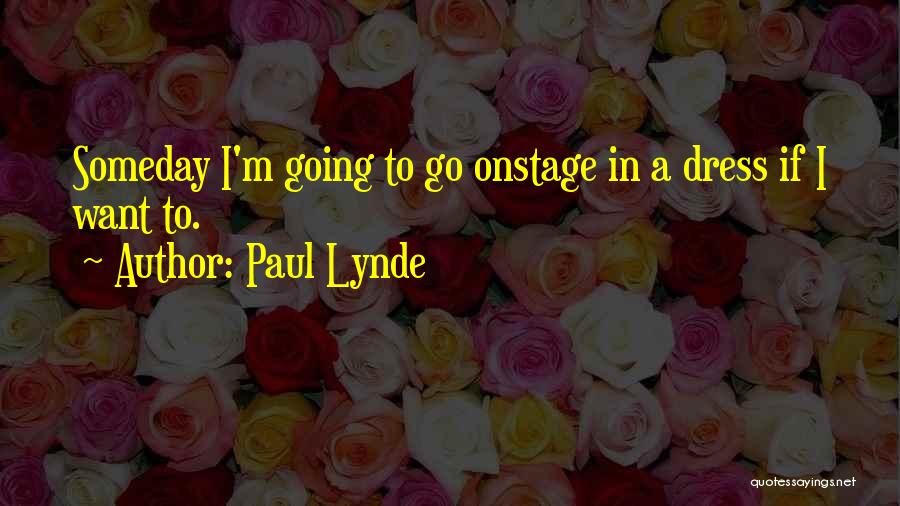 Paul Lynde Quotes: Someday I'm Going To Go Onstage In A Dress If I Want To.