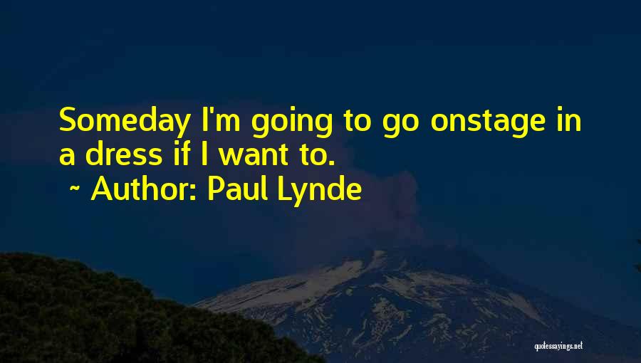 Paul Lynde Quotes: Someday I'm Going To Go Onstage In A Dress If I Want To.