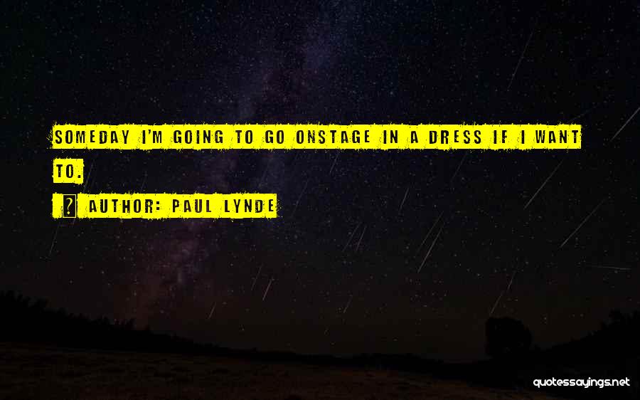 Paul Lynde Quotes: Someday I'm Going To Go Onstage In A Dress If I Want To.