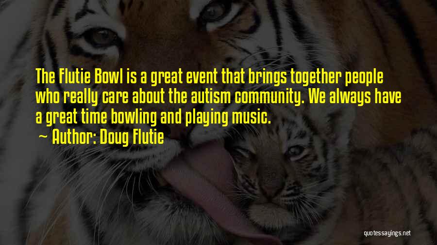Doug Flutie Quotes: The Flutie Bowl Is A Great Event That Brings Together People Who Really Care About The Autism Community. We Always