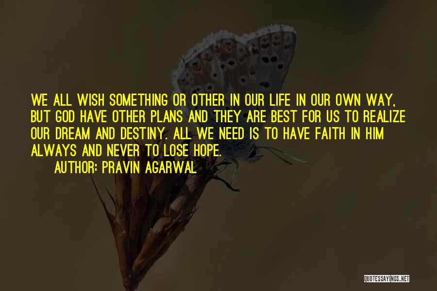 Pravin Agarwal Quotes: We All Wish Something Or Other In Our Life In Our Own Way, But God Have Other Plans And They