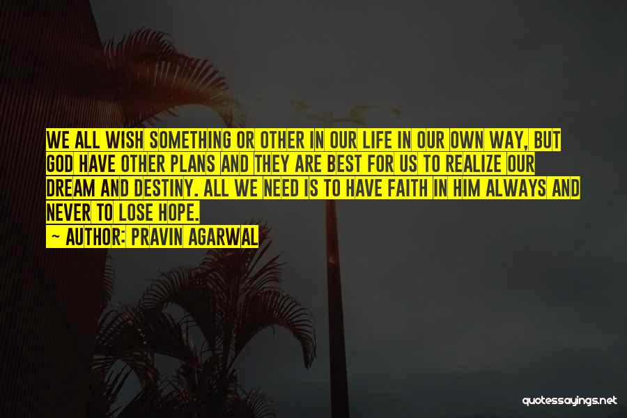 Pravin Agarwal Quotes: We All Wish Something Or Other In Our Life In Our Own Way, But God Have Other Plans And They