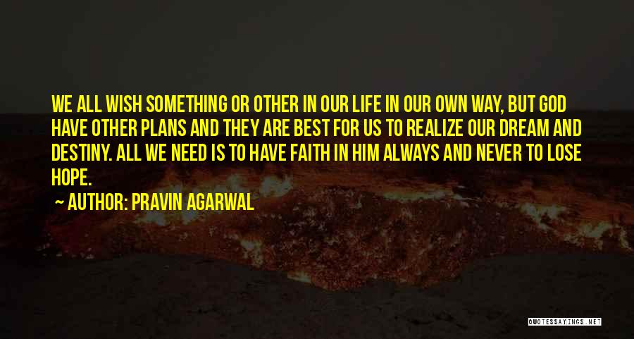 Pravin Agarwal Quotes: We All Wish Something Or Other In Our Life In Our Own Way, But God Have Other Plans And They