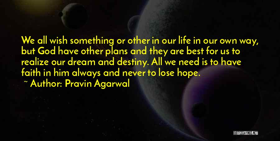 Pravin Agarwal Quotes: We All Wish Something Or Other In Our Life In Our Own Way, But God Have Other Plans And They