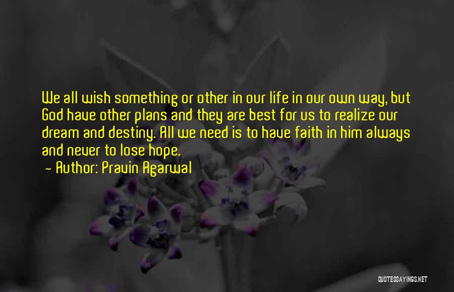 Pravin Agarwal Quotes: We All Wish Something Or Other In Our Life In Our Own Way, But God Have Other Plans And They