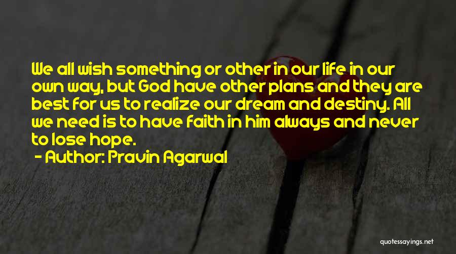 Pravin Agarwal Quotes: We All Wish Something Or Other In Our Life In Our Own Way, But God Have Other Plans And They