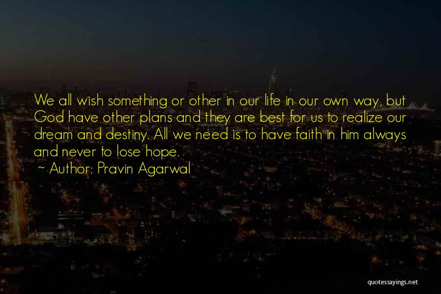 Pravin Agarwal Quotes: We All Wish Something Or Other In Our Life In Our Own Way, But God Have Other Plans And They