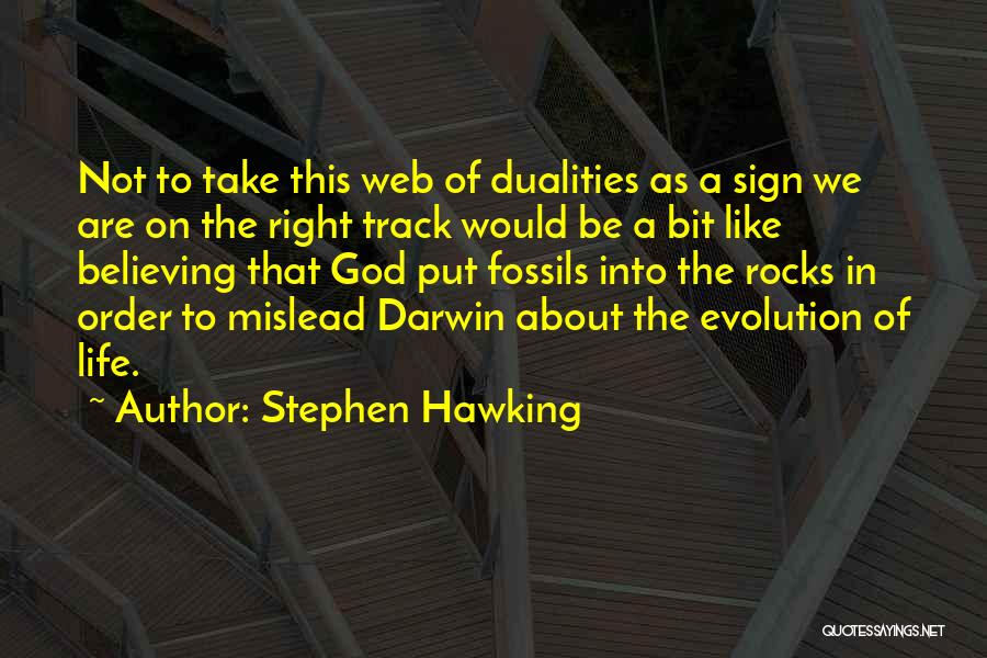 Stephen Hawking Quotes: Not To Take This Web Of Dualities As A Sign We Are On The Right Track Would Be A Bit