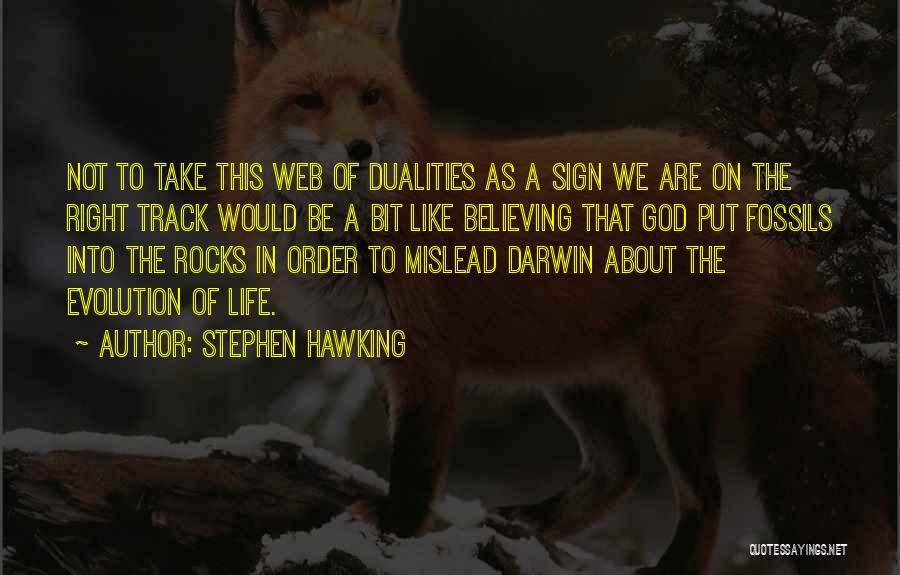 Stephen Hawking Quotes: Not To Take This Web Of Dualities As A Sign We Are On The Right Track Would Be A Bit