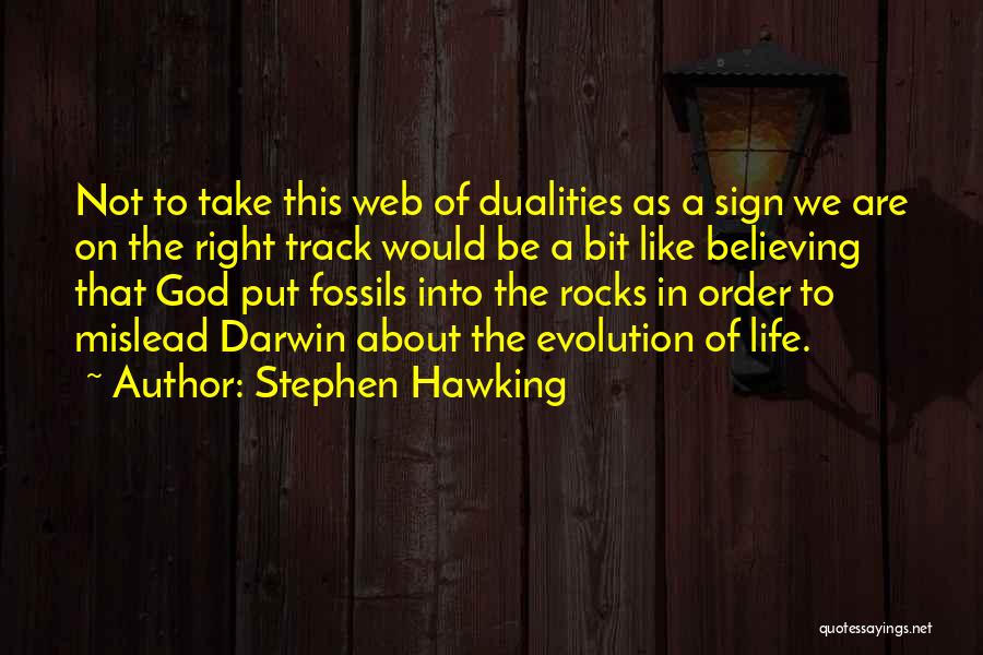 Stephen Hawking Quotes: Not To Take This Web Of Dualities As A Sign We Are On The Right Track Would Be A Bit