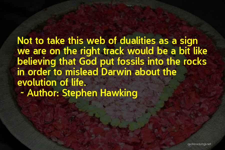 Stephen Hawking Quotes: Not To Take This Web Of Dualities As A Sign We Are On The Right Track Would Be A Bit