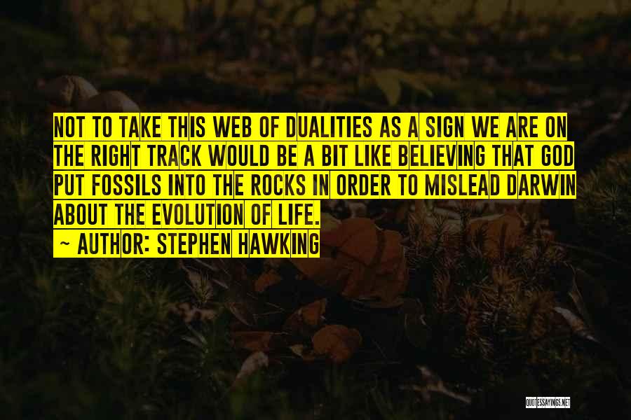 Stephen Hawking Quotes: Not To Take This Web Of Dualities As A Sign We Are On The Right Track Would Be A Bit