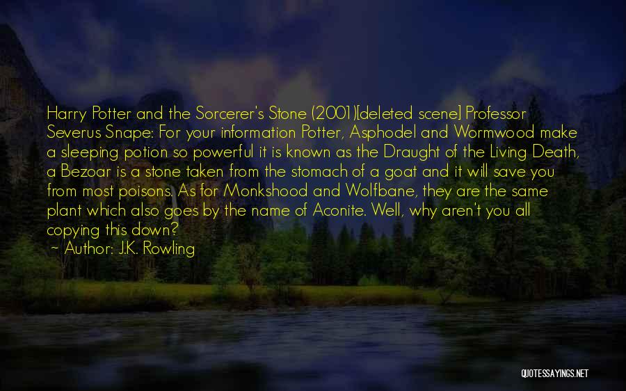 J.K. Rowling Quotes: Harry Potter And The Sorcerer's Stone (2001)[deleted Scene] Professor Severus Snape: For Your Information Potter, Asphodel And Wormwood Make A