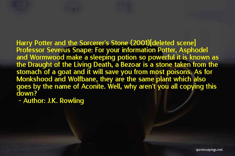 J.K. Rowling Quotes: Harry Potter And The Sorcerer's Stone (2001)[deleted Scene] Professor Severus Snape: For Your Information Potter, Asphodel And Wormwood Make A