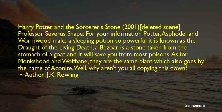 J.K. Rowling Quotes: Harry Potter And The Sorcerer's Stone (2001)[deleted Scene] Professor Severus Snape: For Your Information Potter, Asphodel And Wormwood Make A