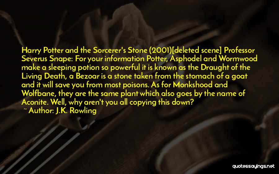 J.K. Rowling Quotes: Harry Potter And The Sorcerer's Stone (2001)[deleted Scene] Professor Severus Snape: For Your Information Potter, Asphodel And Wormwood Make A