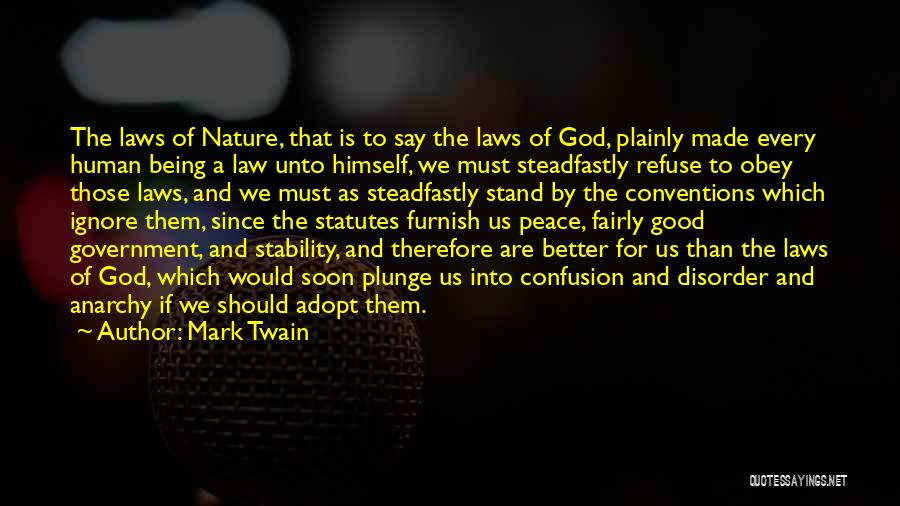 Mark Twain Quotes: The Laws Of Nature, That Is To Say The Laws Of God, Plainly Made Every Human Being A Law Unto