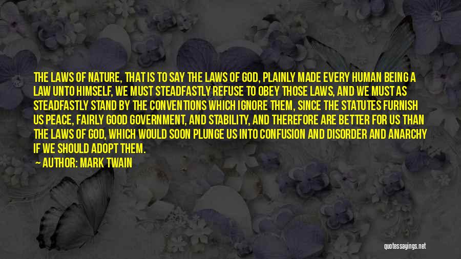 Mark Twain Quotes: The Laws Of Nature, That Is To Say The Laws Of God, Plainly Made Every Human Being A Law Unto