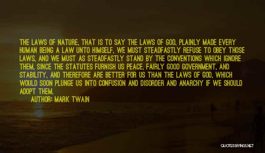 Mark Twain Quotes: The Laws Of Nature, That Is To Say The Laws Of God, Plainly Made Every Human Being A Law Unto