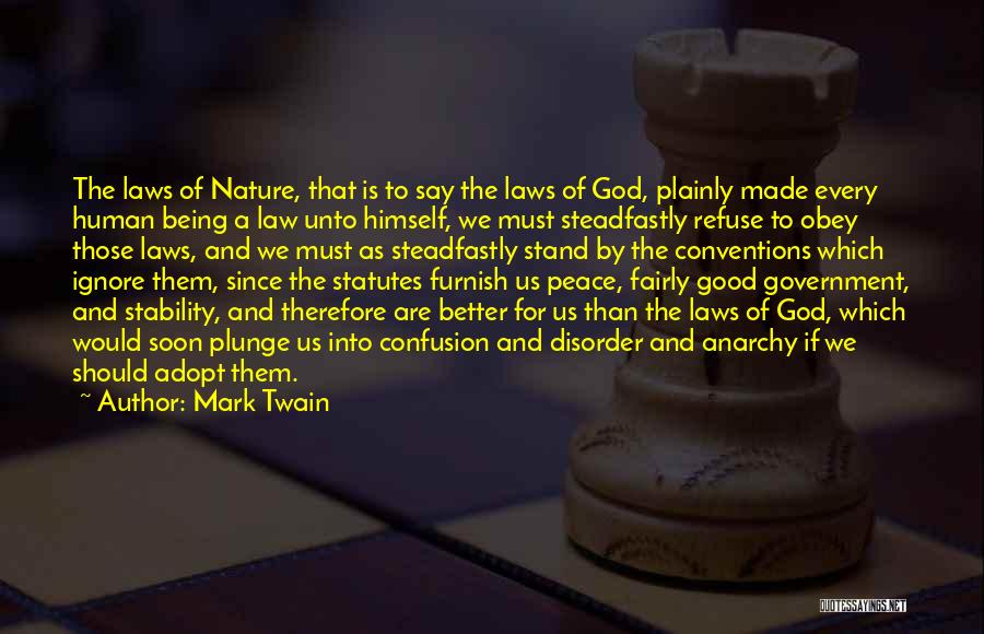 Mark Twain Quotes: The Laws Of Nature, That Is To Say The Laws Of God, Plainly Made Every Human Being A Law Unto