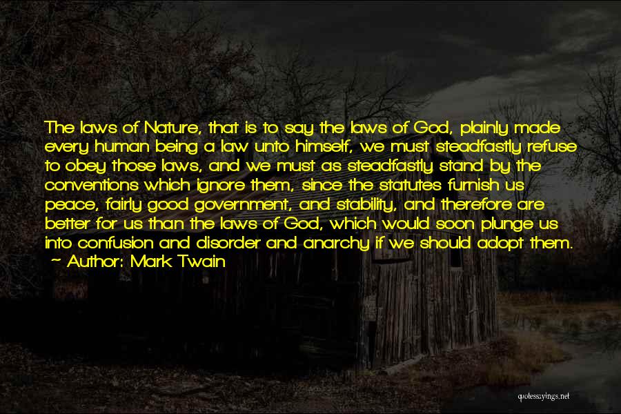 Mark Twain Quotes: The Laws Of Nature, That Is To Say The Laws Of God, Plainly Made Every Human Being A Law Unto