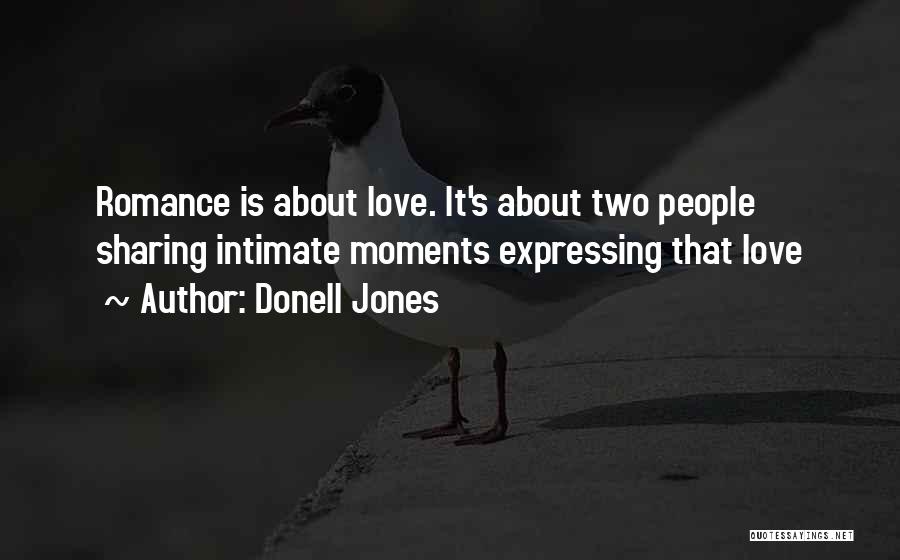 Donell Jones Quotes: Romance Is About Love. It's About Two People Sharing Intimate Moments Expressing That Love