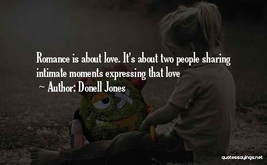 Donell Jones Quotes: Romance Is About Love. It's About Two People Sharing Intimate Moments Expressing That Love