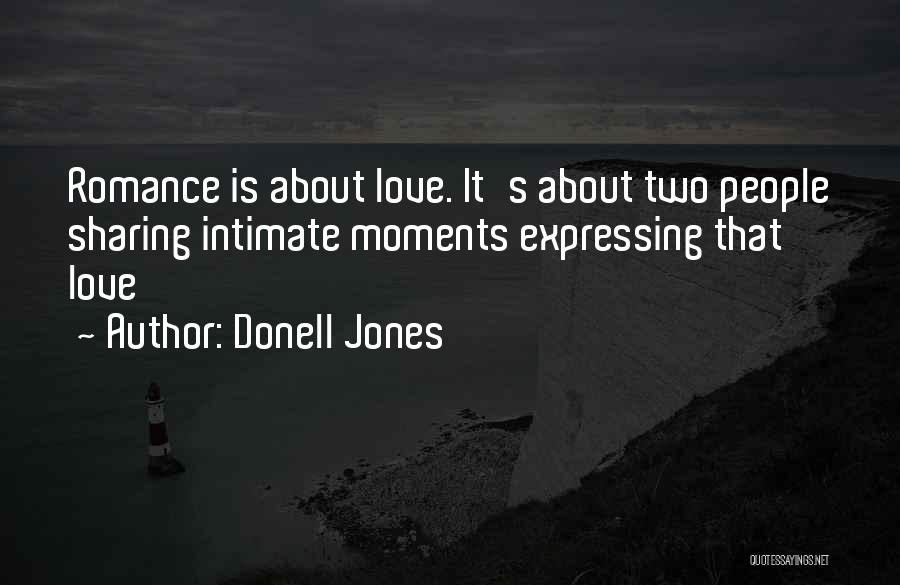 Donell Jones Quotes: Romance Is About Love. It's About Two People Sharing Intimate Moments Expressing That Love