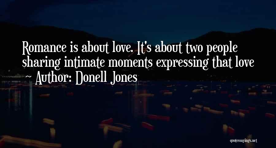 Donell Jones Quotes: Romance Is About Love. It's About Two People Sharing Intimate Moments Expressing That Love