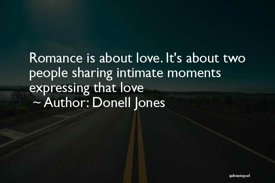 Donell Jones Quotes: Romance Is About Love. It's About Two People Sharing Intimate Moments Expressing That Love