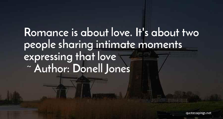 Donell Jones Quotes: Romance Is About Love. It's About Two People Sharing Intimate Moments Expressing That Love