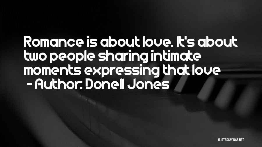 Donell Jones Quotes: Romance Is About Love. It's About Two People Sharing Intimate Moments Expressing That Love