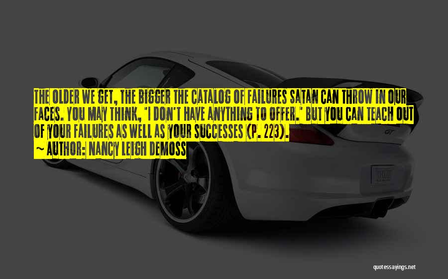 Nancy Leigh DeMoss Quotes: The Older We Get, The Bigger The Catalog Of Failures Satan Can Throw In Our Faces. You May Think, 'i