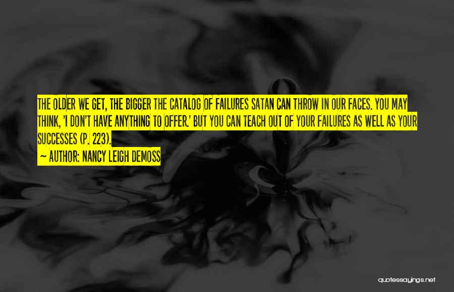 Nancy Leigh DeMoss Quotes: The Older We Get, The Bigger The Catalog Of Failures Satan Can Throw In Our Faces. You May Think, 'i