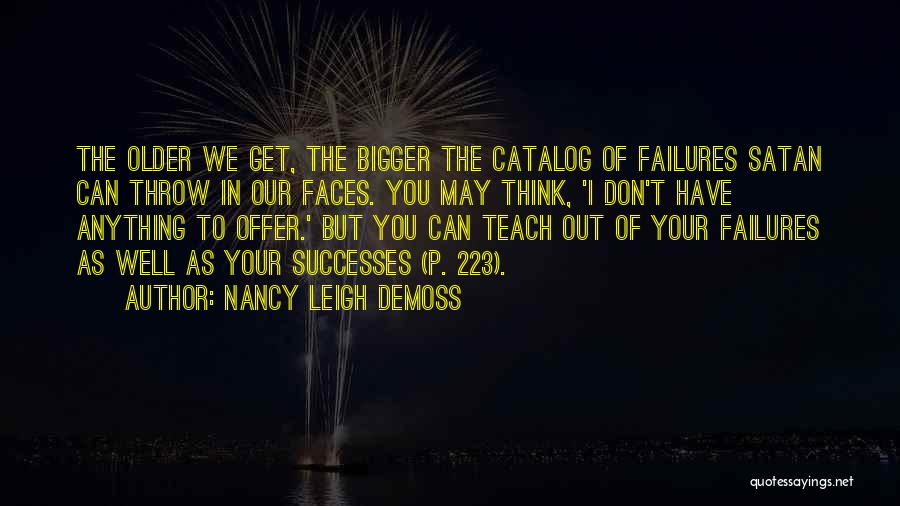 Nancy Leigh DeMoss Quotes: The Older We Get, The Bigger The Catalog Of Failures Satan Can Throw In Our Faces. You May Think, 'i