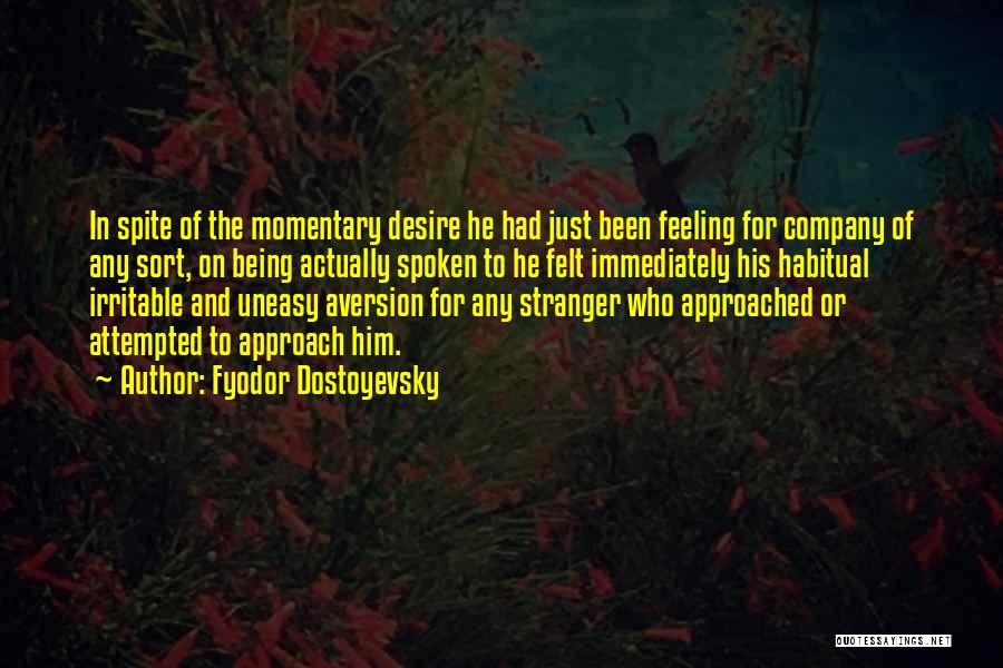 Fyodor Dostoyevsky Quotes: In Spite Of The Momentary Desire He Had Just Been Feeling For Company Of Any Sort, On Being Actually Spoken