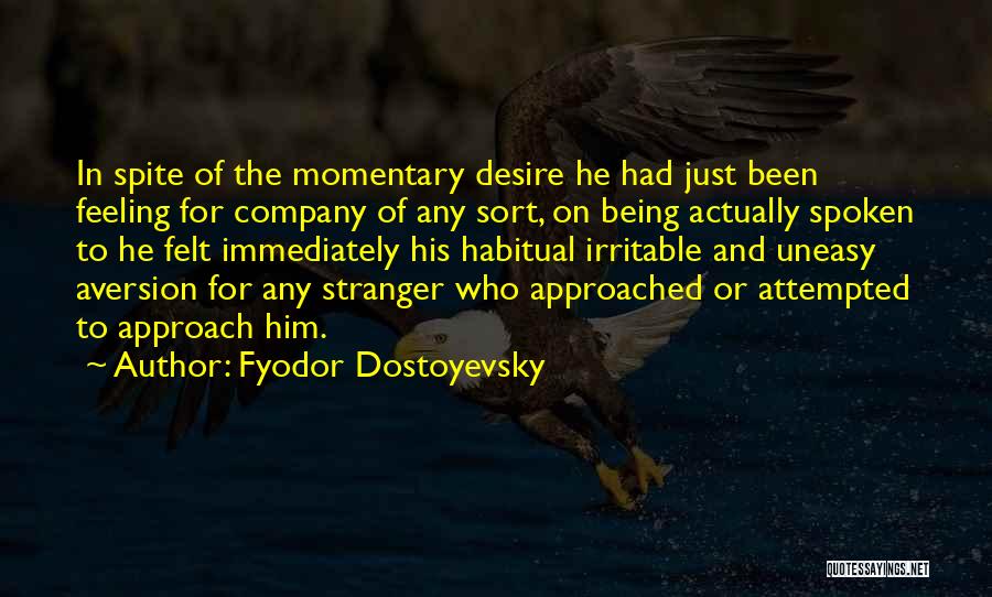 Fyodor Dostoyevsky Quotes: In Spite Of The Momentary Desire He Had Just Been Feeling For Company Of Any Sort, On Being Actually Spoken