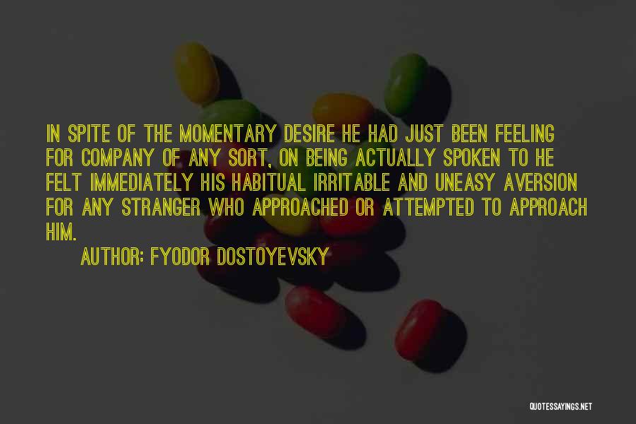 Fyodor Dostoyevsky Quotes: In Spite Of The Momentary Desire He Had Just Been Feeling For Company Of Any Sort, On Being Actually Spoken