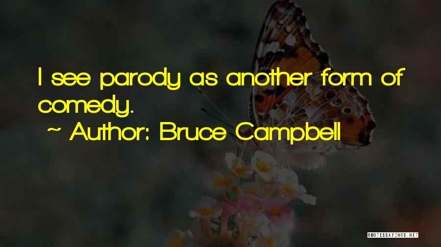 Bruce Campbell Quotes: I See Parody As Another Form Of Comedy.