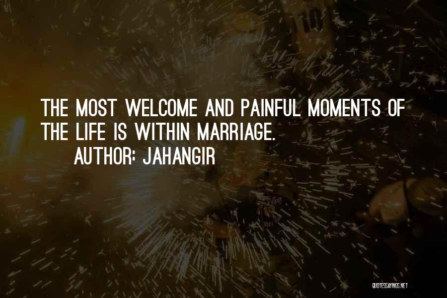 Jahangir Quotes: The Most Welcome And Painful Moments Of The Life Is Within Marriage.