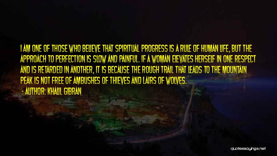 Khalil Gibran Quotes: I Am One Of Those Who Believe That Spiritual Progress Is A Rule Of Human Life, But The Approach To