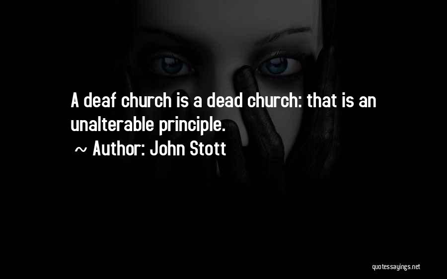 John Stott Quotes: A Deaf Church Is A Dead Church: That Is An Unalterable Principle.