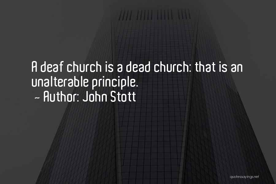 John Stott Quotes: A Deaf Church Is A Dead Church: That Is An Unalterable Principle.