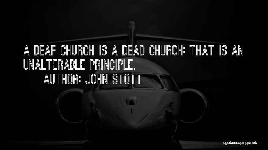 John Stott Quotes: A Deaf Church Is A Dead Church: That Is An Unalterable Principle.