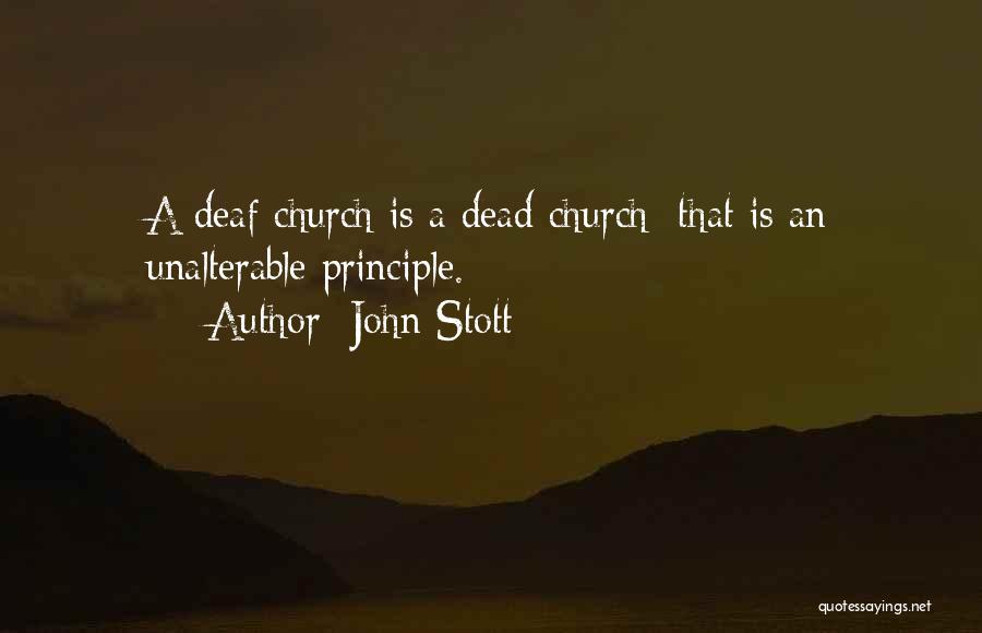 John Stott Quotes: A Deaf Church Is A Dead Church: That Is An Unalterable Principle.