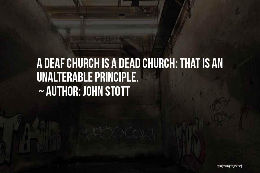 John Stott Quotes: A Deaf Church Is A Dead Church: That Is An Unalterable Principle.