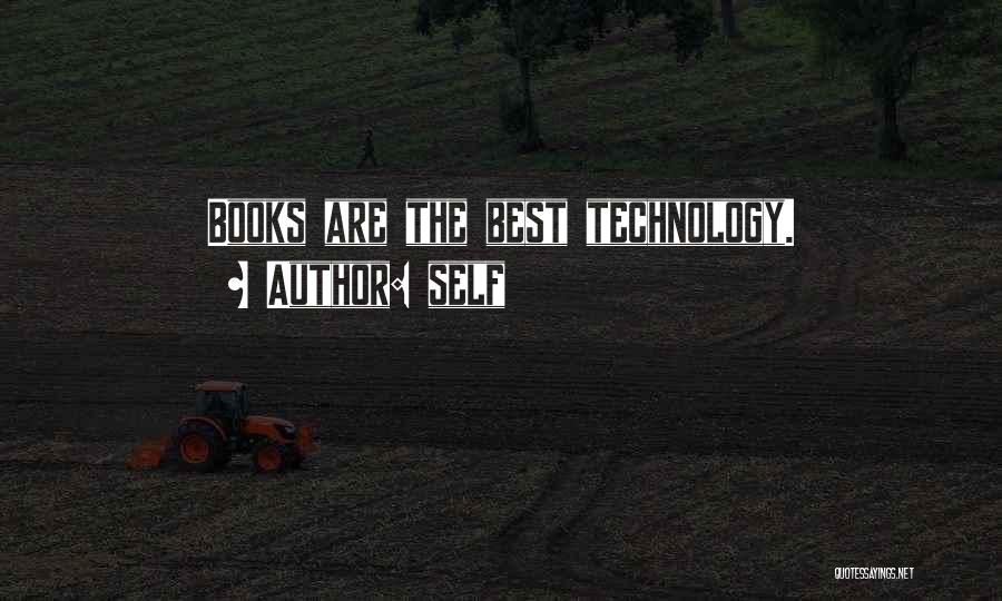 Self Quotes: Books Are The Best Technology.